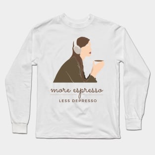 More Espress Less Depresso - Coffee Lover Print Design Long Sleeve T-Shirt